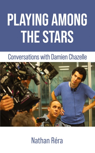 Playing Among the Stars: Conversations with Damien Chazelle