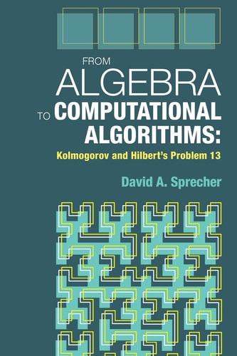 From Algebra to Computational Algorithms Kolmogorov and Hilbert's Problem 13