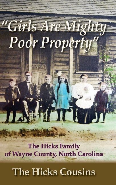 Girls Are Mighty Poor Property: The Hicks Family of Wayne County, North Carolina