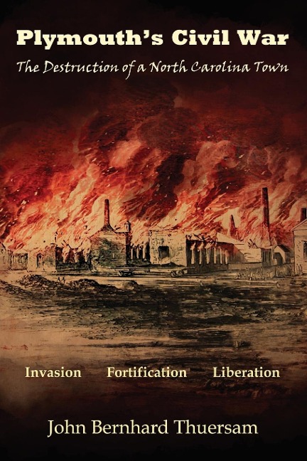 Plymouths Civil War: The Destruction of a North Carolina Town