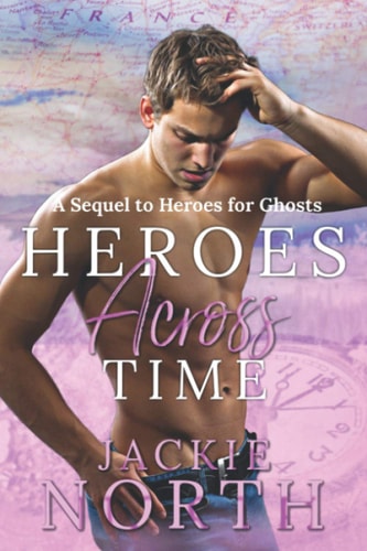 Heroes Across Time A Sequel to Heroes for Ghosts