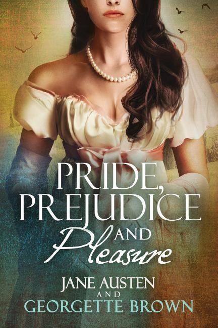 Pride, Prejudice & Pleasure: A Jane Austen Variation