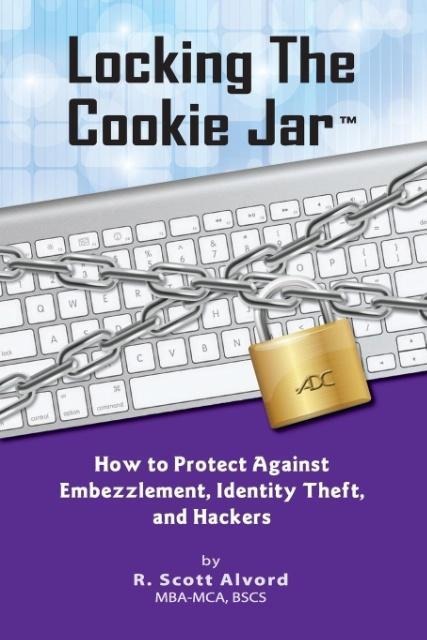 Locking the Cookie Jar: How to Protect Against Embezzlement, Identity Theft, and Hackers