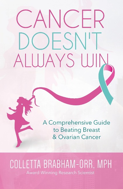 Cancer Doesnt Always Win: A Comprehensive Guide to Beating Breast & Ovarian Cancer