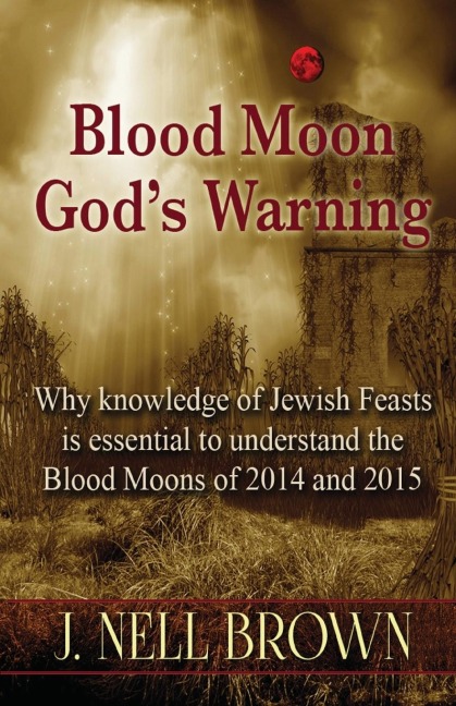 Blood Moon-Gods Warning: Jewish Feasts and the Blood Moons of 2014 and 2015