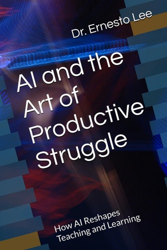 Ai and the Art of Productive Struggle How Ai Reshapes Teaching and Learning