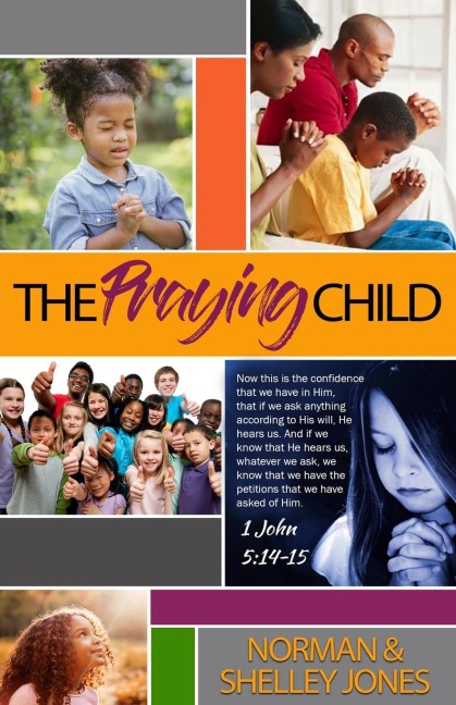 The Praying Child: Prayer is the pathway to discipleship that will lead to fulfilling Gods purpose for your life.