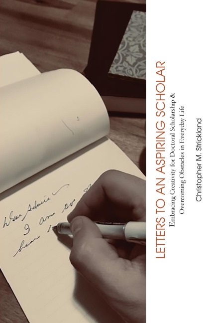 Letters to an Aspiring Scholar: Embracing Creativity for Doctoral Scholarship & Overcoming Obstacles in Everyday Life