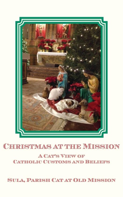 Christmas at the Mission: A Cats View of Catholic Customs and Beliefs