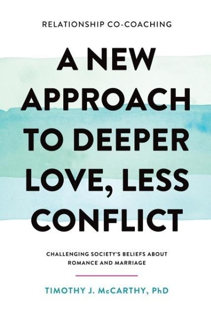 Relationship Co-Coaching: A New Approach to Deeper Love, Less Conflict! Challenging Societys Beliefs About Romance and Marriage