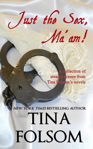 Just the Sex, Ma'am A Collection of Steamy Scenes from Tina Folsom's Novels
