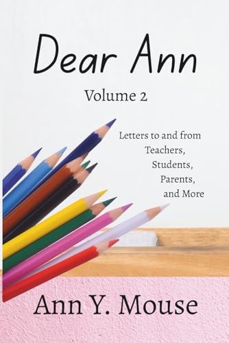 Dear Ann Volume 2 Letters to and from Teachers, Students, Parents, and More
