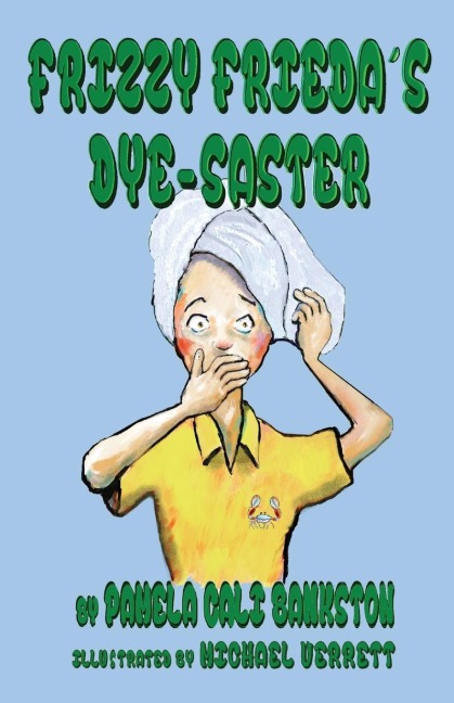 Frizzy Friedas Dye-Saster: Second Book in the Frizzy Frieda Series