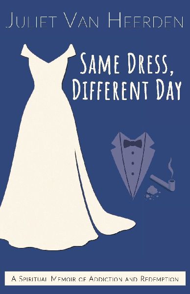 Same Dress, Different Day: A Spiritual Memoir of Addiction and Redemption