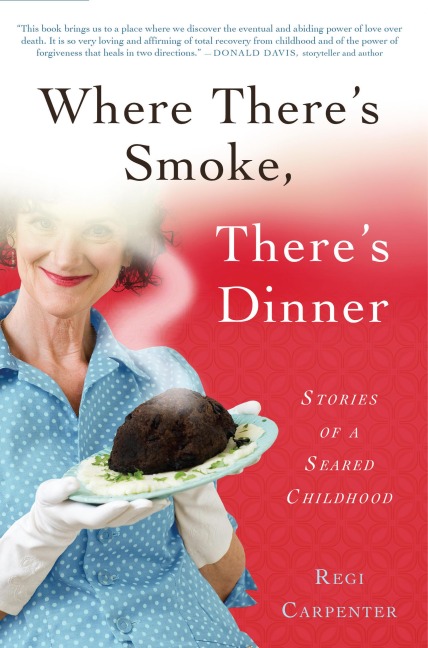 Where Theres Smoke, Theres Dinner: Stories of a Seared Childhood