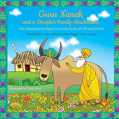 Guru Nanak and a Disciple's Family Attachments Our Attachments Keep Us in the Cycle of Life and Death