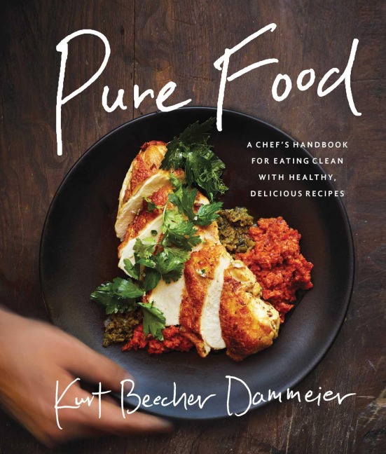Pure Food: A Chefs Handbook for Eating Clean, with Healthy, Delicious Recipes