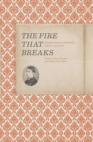 The Fire that Breaks Gerard Manley Hopkins's Poetic Legacies