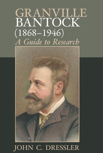 Granville Bantock (1868-1946) A Guide to Research
