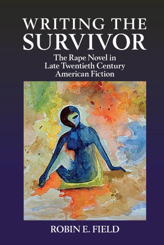 Writing the Survivor The Rape Novel in Late Twentieth-century American Fiction