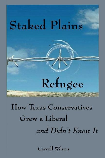 Staked Plains Refugee: How Texas Conservatives Grew a Liberal and Didnt Know It