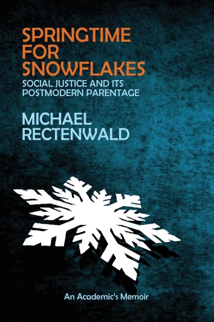 Springtime for Snowflakes: Social Justice and Its Postmodern Parentage