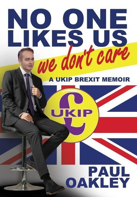 No One Likes Us, We Dont Care: a UKIP Brexit Memoir