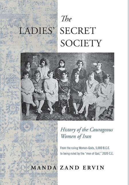 The Ladies Secret Society: History of the Courageous Women of Iran