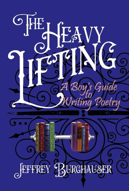 The Heavy Lifting: A Boys Guide to Writing Poetry