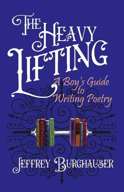 The Heavy Lifting: A Boys Guide to Writing Poetry
