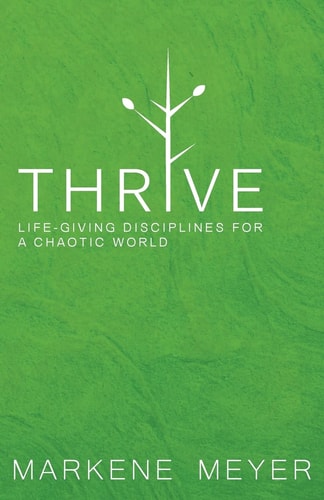 Thrive Life-Giving Disciplines for a Chaotic World