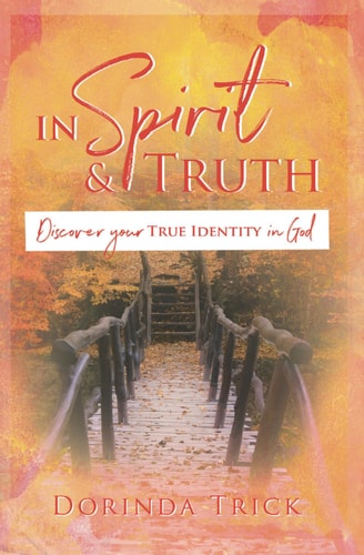In Spirit & Truth Discover Your True Identity in God