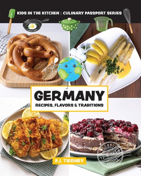 Germany, Recipes, Flavors, & Traditions: Kids in the Kitchen