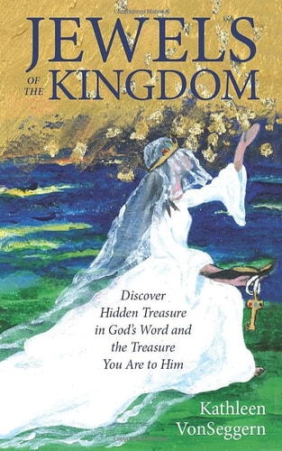 Jewels of the Kingdom Discover Hidden Treasure in God's Word and the Treasure You Are to Him