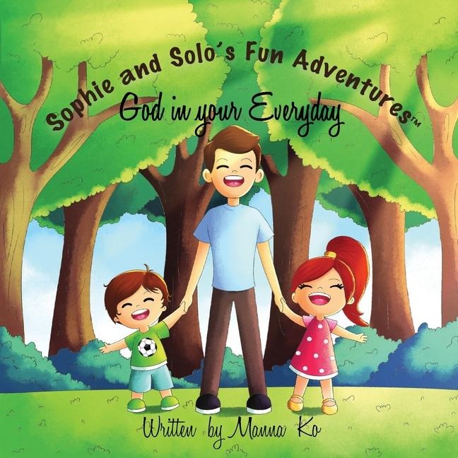 Sophie And Solos Fun Adventures: God in Your Everyday