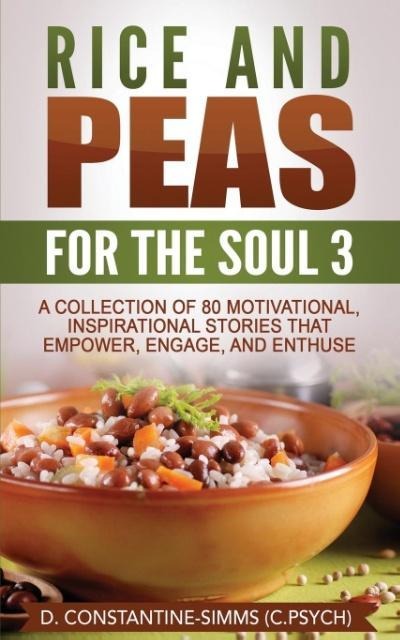 Rice and Peas For The Soul 3: A Collection of 80 Motivational, Inspirational Stories That Empower, Enthuse and Engage