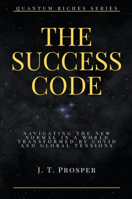 The Success Code: Navigating the New Normal  in a World Transformed by  COVID and Global Tensions
