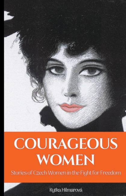Courageous Women: Stories of Czech Women in the Fight for Freedom