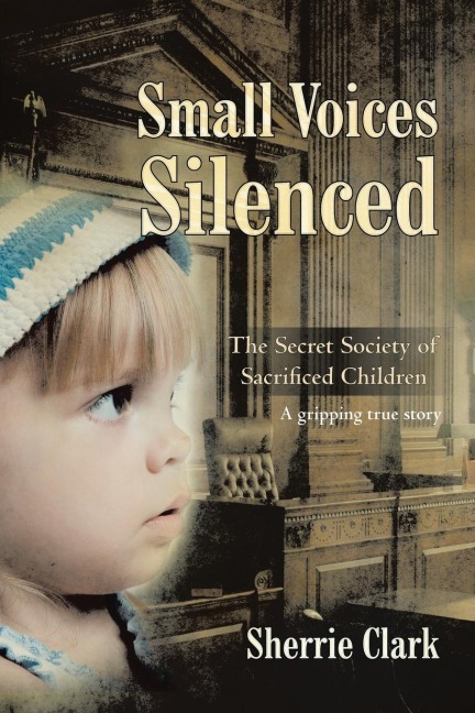 SMALL VOICES SILENCED: The Secret Society of Sacrificed Children