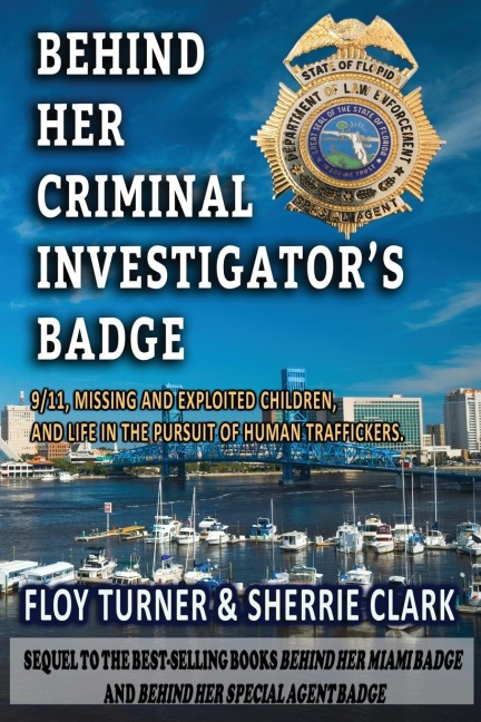 BEHIND HER CRIMINAL INVESTIGATORS BADGE: 9/11,Missing and Exploited Children, and Life in the Pursuit of Human Traffickers