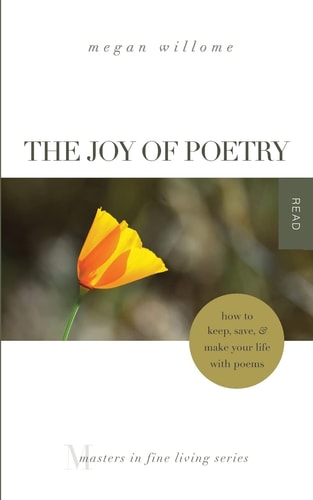 The Joy of Poetry How to Keep, Save & Make Your Life with Poems: (Masters in Fine Living Series)