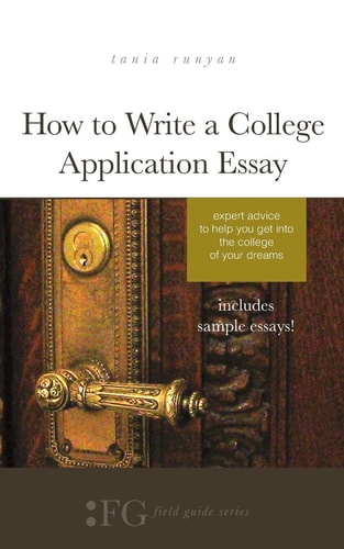 How to Write a College Application Essay Expert Advice to Help You Get Into the College of Your Dreams