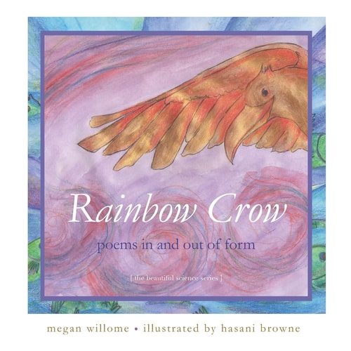 Rainbow Crow Poems in and Out of Form: [the Beautiful Science Series]