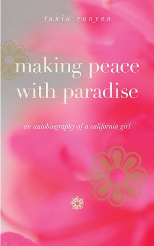 Making Peace with Paradise An Autobiography of a California Girl
