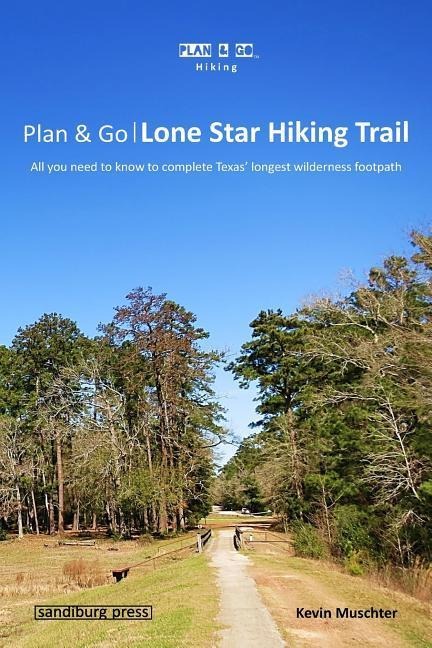 Plan & Go - Lone Star Hiking Trail: All you need to know to complete Texas longest wilderness footpath