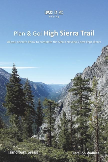Plan & Go - High Sierra Trail: All you need to know to complete the Sierra Nevadas best kept secret