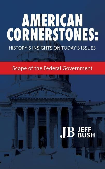 American Cornerstones: Historys Insights on Todays Issues: Scope of the Federal Government
