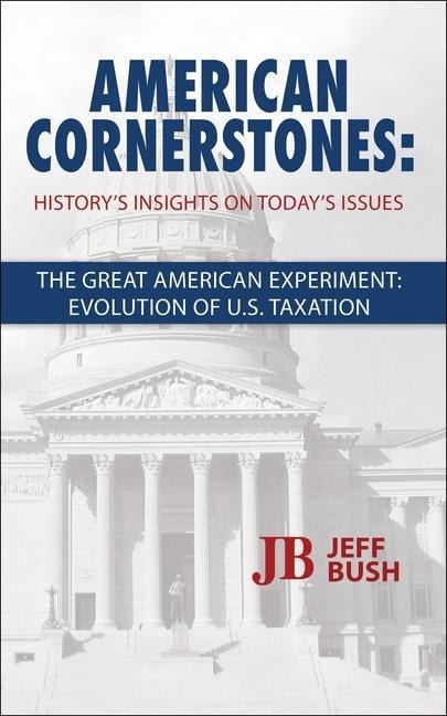 American Cornerstones: Historys Insights on Todays Issues -The Great American Experiment: Evolution of U.S. Taxation