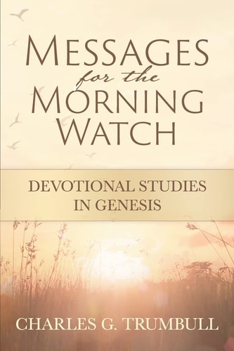 Messages for the Morning Watch Devotional Studies in Genesis
