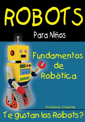 Fundamentos de Robotica Diversion para Grandes y Chicos
